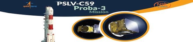 Launch of the PROBA-3 Spacecraft by PSLV-C59 Rescheduled because of a payload anomaly